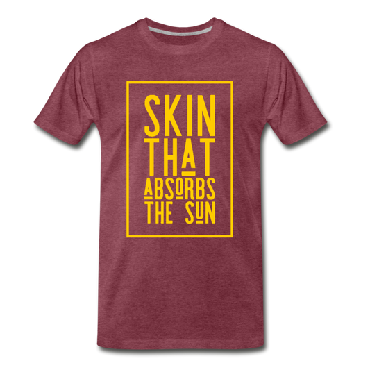 Skin That Absorbs The Sun-Men's Premium T-Shirt - heather burgundy