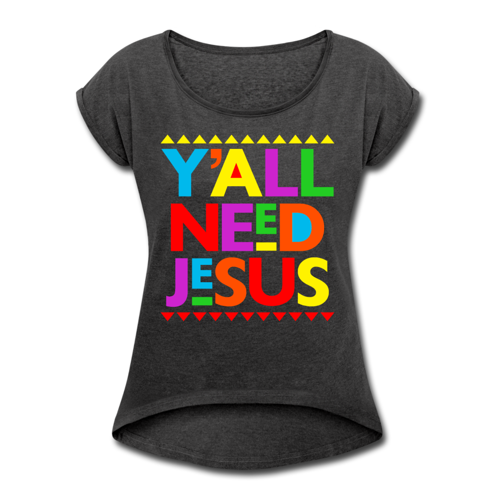Yall Need Jesus-Women's Roll Cuff T-Shirt - heather black