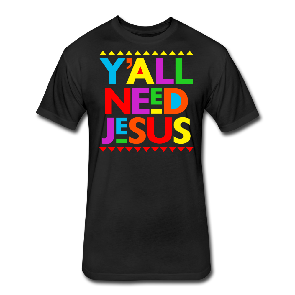 Yall Need Jesus-Fitted Cotton/Poly T-Shirt by Next Level - black