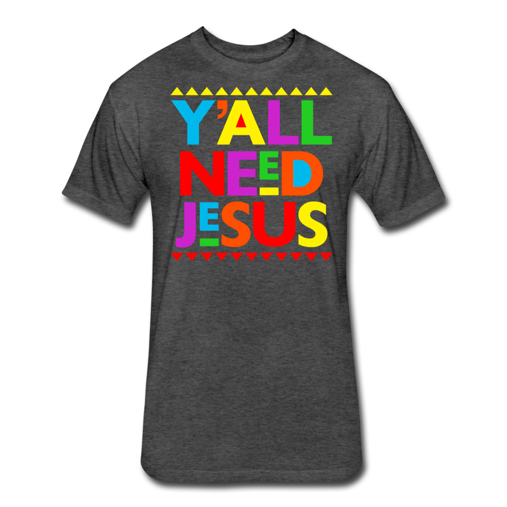 Yall Need Jesus-Fitted Cotton/Poly T-Shirt by Next Level - heather black