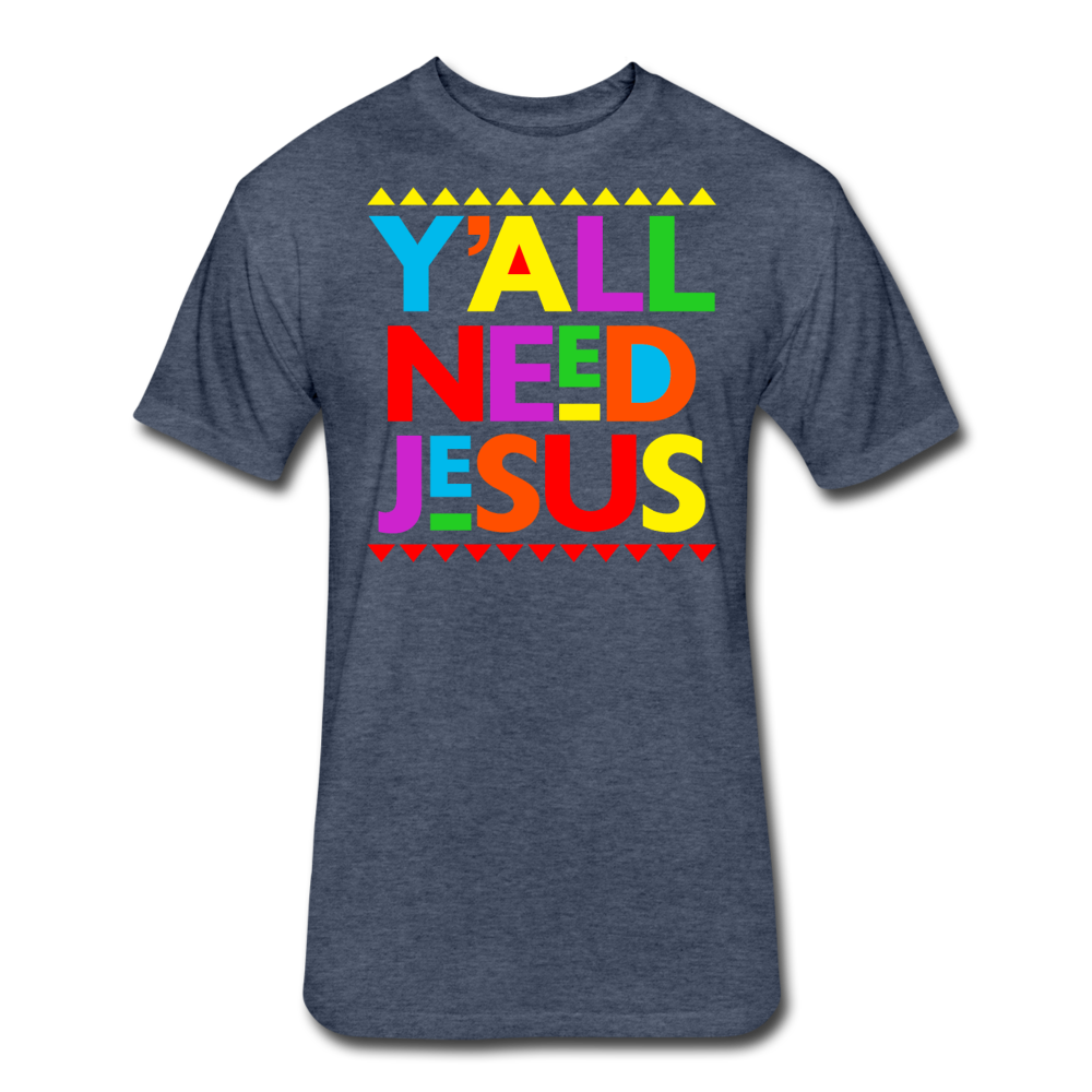 Yall Need Jesus-Fitted Cotton/Poly T-Shirt by Next Level - heather navy