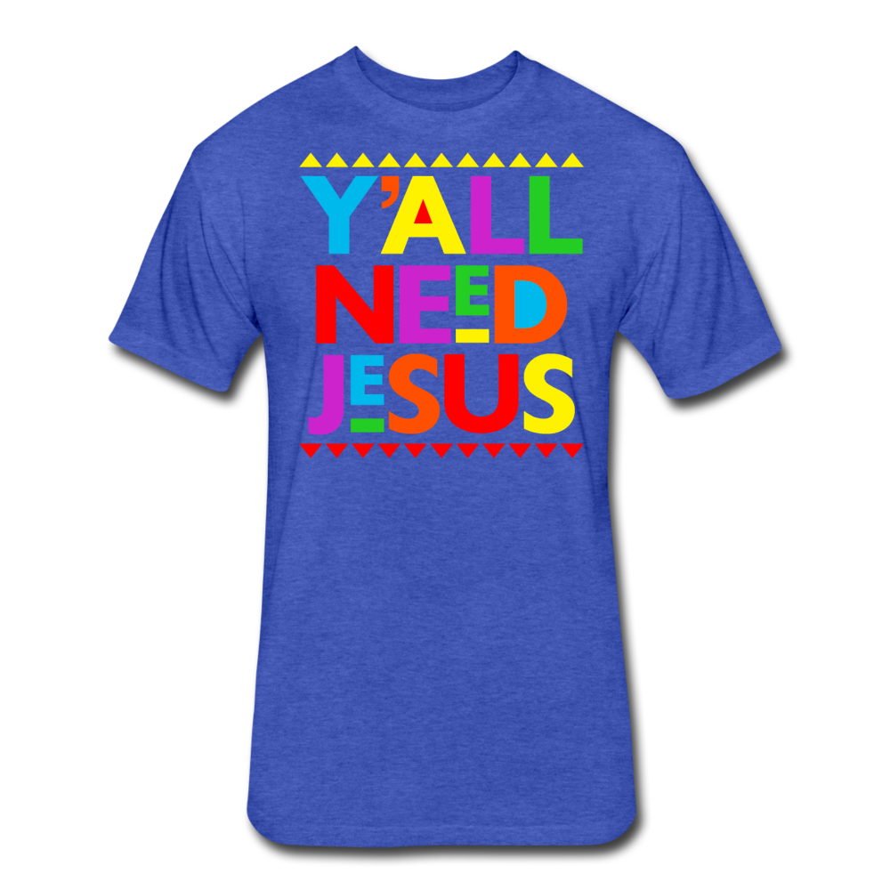 Yall Need Jesus-Fitted Cotton/Poly T-Shirt by Next Level - heather royal