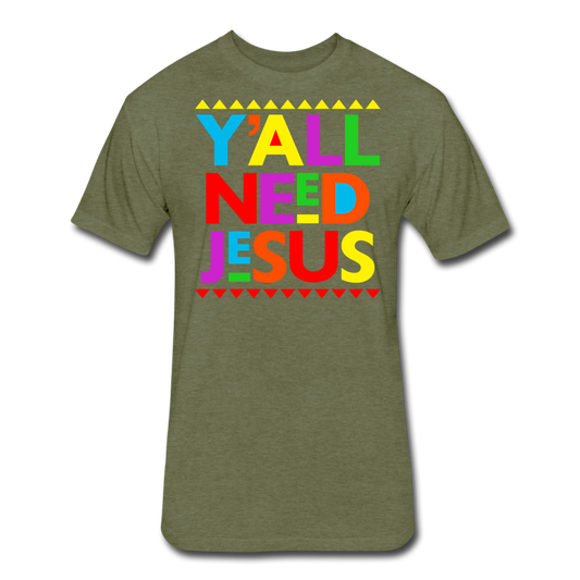 Yall Need Jesus-Fitted Cotton/Poly T-Shirt by Next Level - heather military green